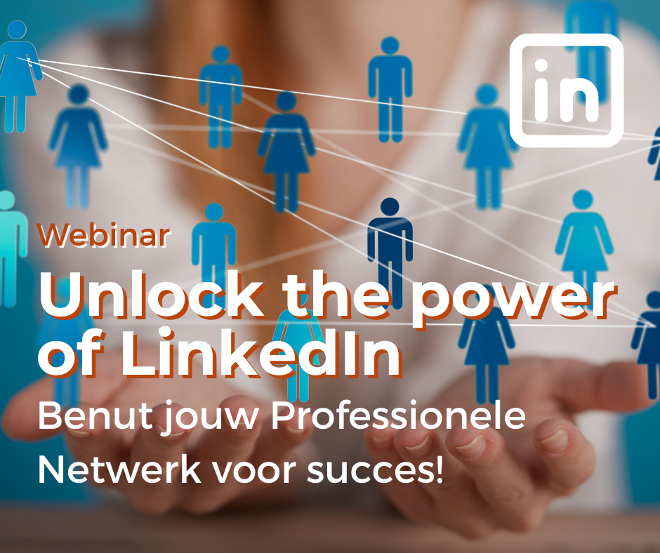 Webinar: Unlocking the power of Linkedin - Benut je Professionele Netwerk voor succes!